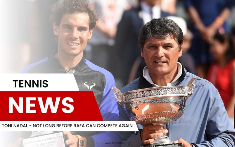 Toni Nadal - Non molto tempo prima che Rafa possa competere di nuovo