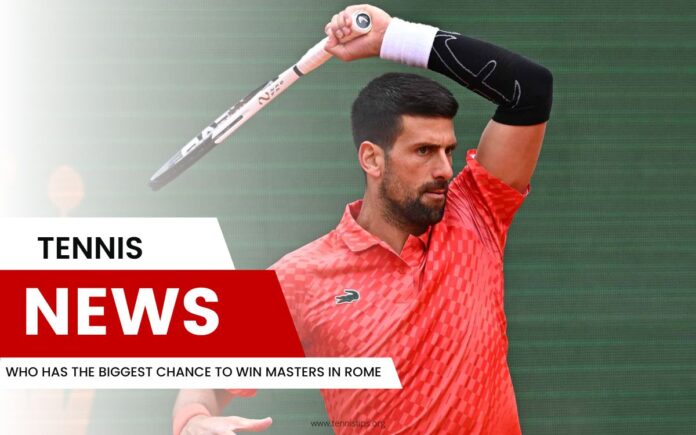 Qui a la plus grande chance de gagner des Masters à Rome Qui a la plus grande chance de gagner des Masters à Rome