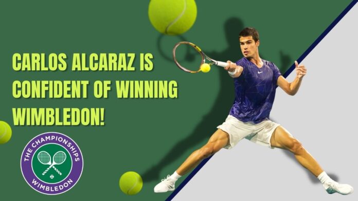 Carlos Alcaraz est confiant de gagner Wimbledon